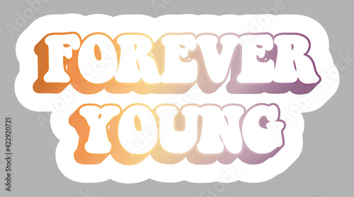 Forever Young. Pastel orange and violet Slogan, isolated. Sticker for stationery. Ready for printing. Trendy graphic design element. Retro font calligraphy in 60s funky style. Vector EPS 10. 