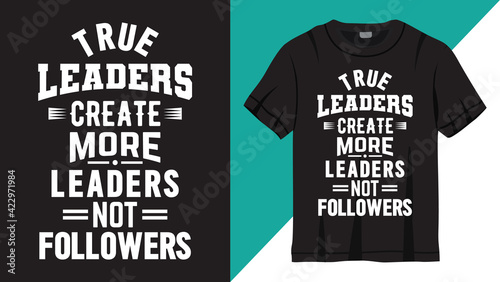 Motivational quote about true leaders lettering design for t shirt
