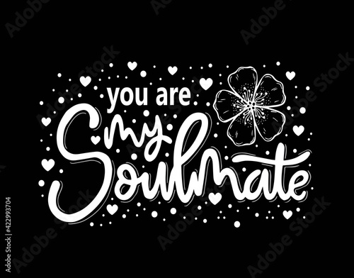 You are my soulmate, hand lettering, motivational quotes