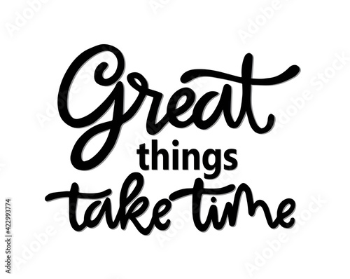 Great things take time  hand lettering  motivational quotes