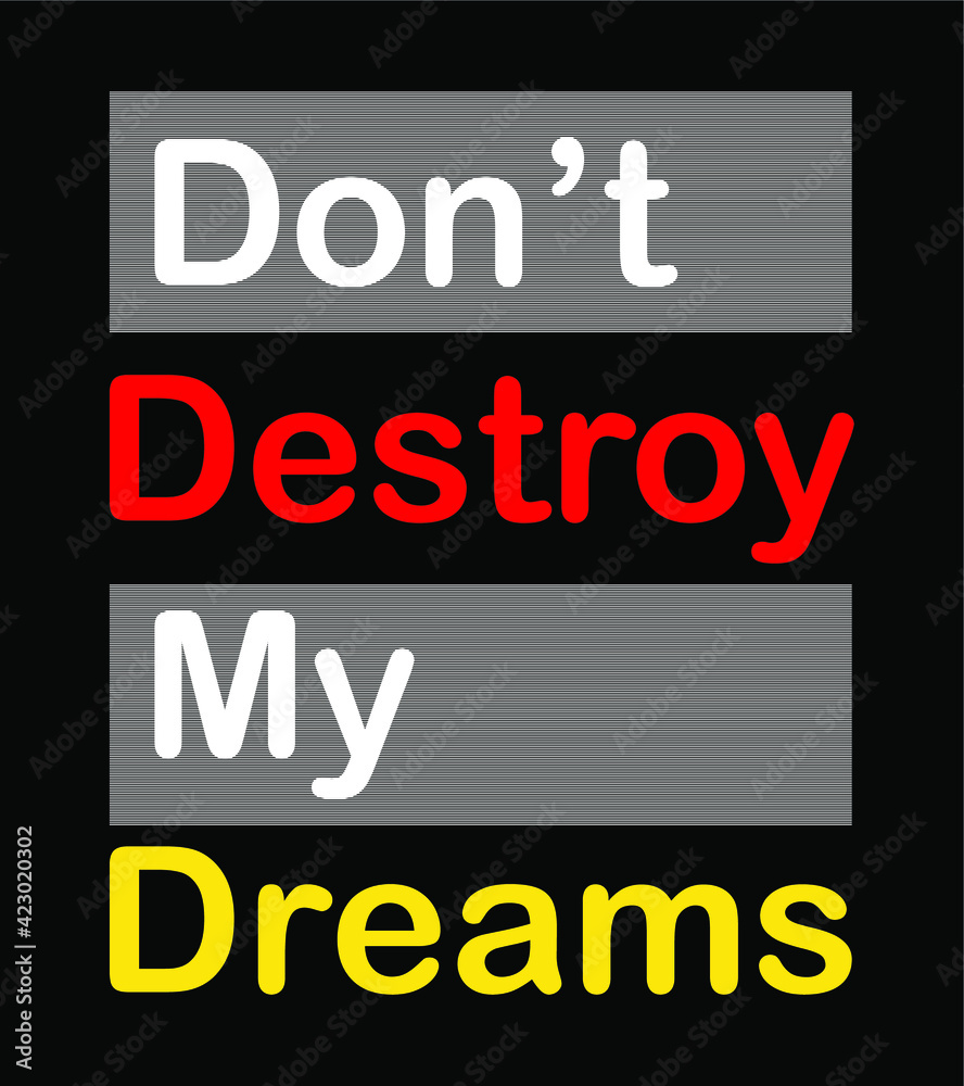 don't destroy my dreams design typography for print t shirt don't destroy my dreams design typography for print t shirt