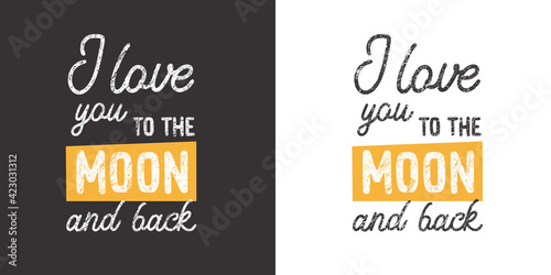 I love you to the moon and back. Quote and motivational phrase for your designs: t-shirt, poster, card, etc