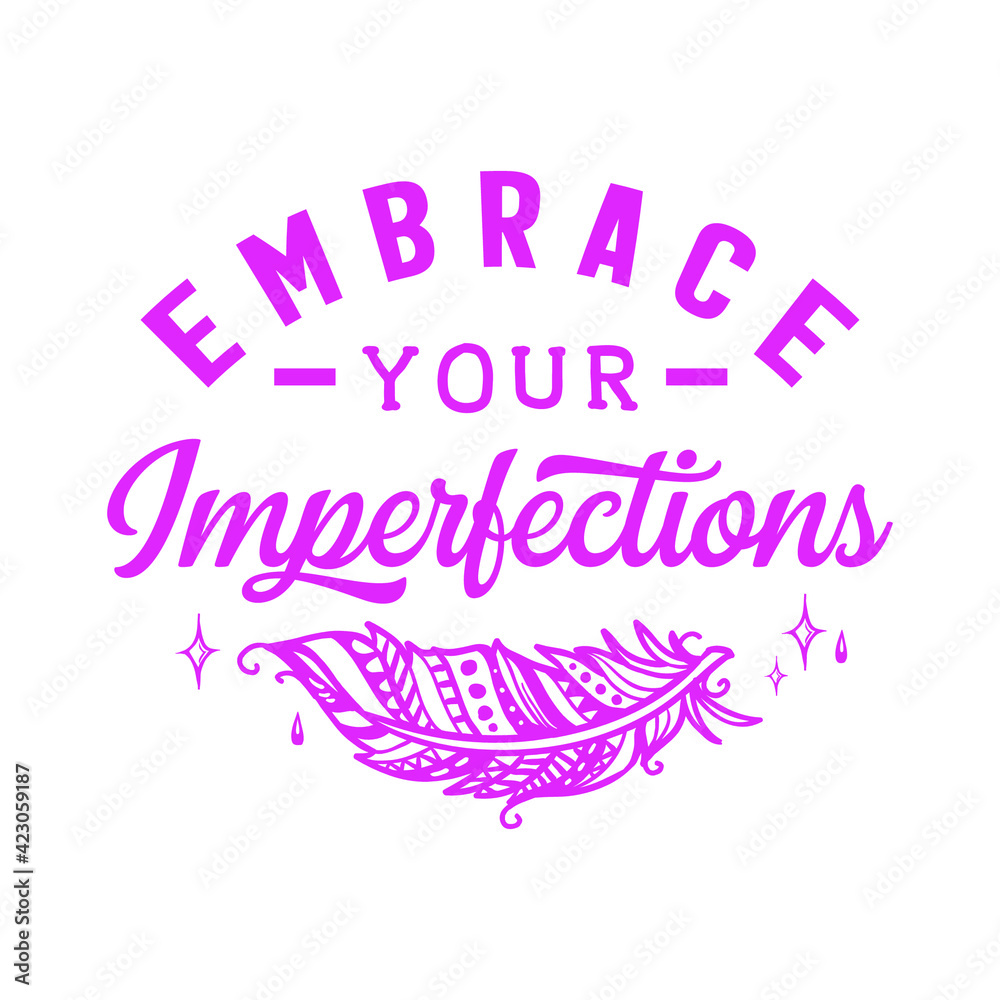 Embrace your imperfections : Sayings and Christian Quotes.100% vector for t shirt, pillow, mug, sticker and other Printing media.Jesus christian saying EPS Digital Prints file.
