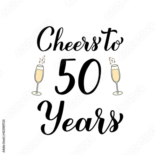 Cheers to 50 years calligraphy hand lettering with glasses of champagne. 50th Birthday or Anniversary celebration poster. Vector template for greeting card, banner, invitation, poster, sticker, etc