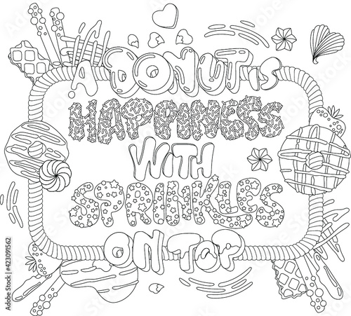 A donut is happiness with sprinkles on top - adult coloring page illustration with funny pun lettering phrase. Donuts and sweets themed design. Flat style vector illustration. 