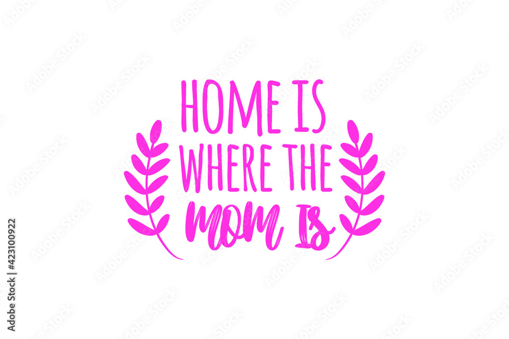 Home is where the mom is calligraphy design for card, t-shirt, mug Home is where the mom is calligraphy design for card, t-shirt, mug