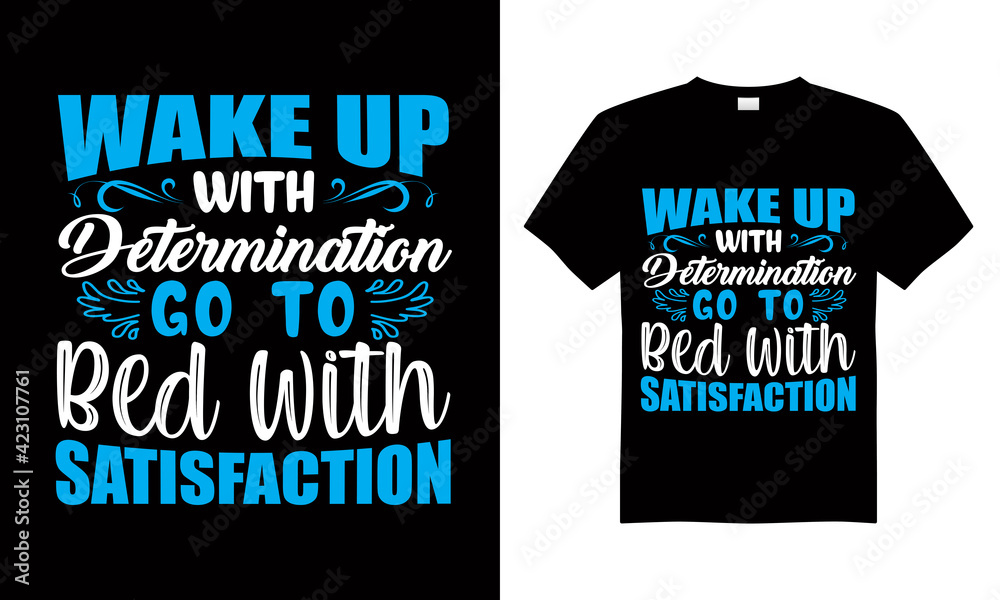 Wke up with determination go to bed with satisfaction T-shirt Design Vector,T-shirt design for print. Wke up with determination go to bed with satisfaction T-shirt Design Vector,T-shirt design for print.