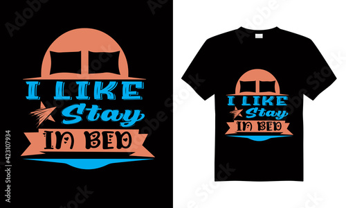 I like stay in bed T-shirt Design Vector,T-shirt design for print.