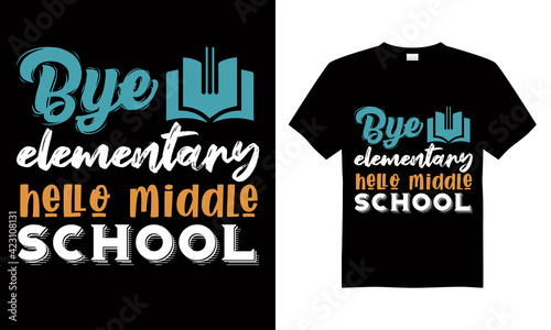 Bye elementary hello middle school T-shirt Design Vector,T-shirt design for print.