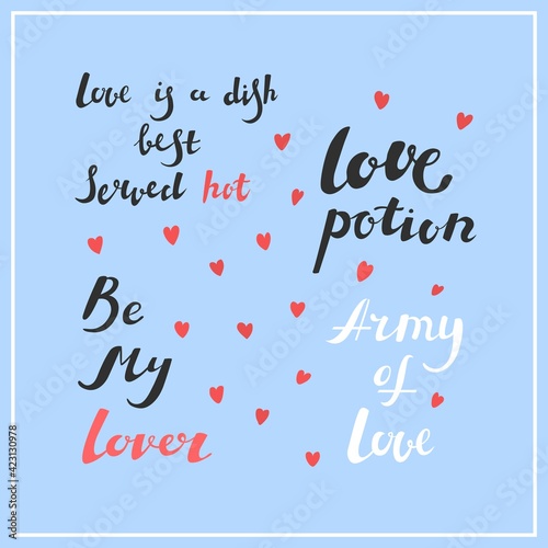 Quotes love is dishes best served hot, army of love, be my lover, love potion. Isolated on blue background. Vector illustration. Valentine's Day. Holiday celebration. Poster, print, card decoration.