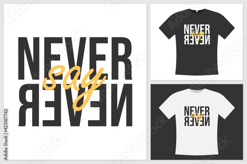 Quote the message "Never say never" in a simple style. Can be applied to t-shirts, wall displays, and other products