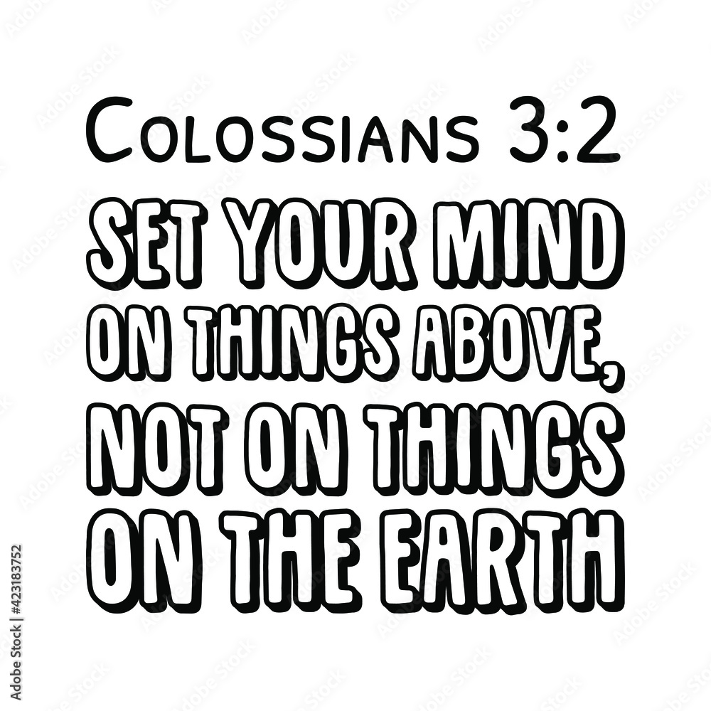 Set your mind on things above, not on things on the earth. Bible verse quote
