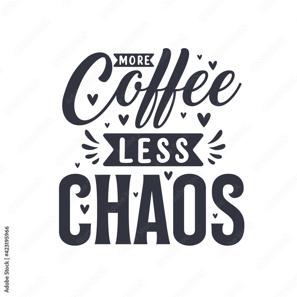 more coffee less chaos. Coffee quotes lettering design. more coffee less chaos. Coffee quotes lettering design.