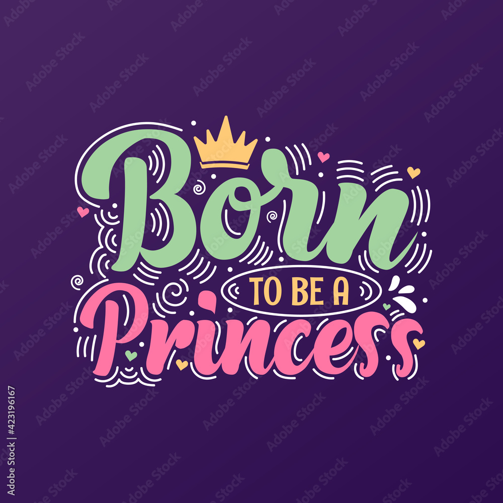 Born to be a Princess. Mothers day lettering design.