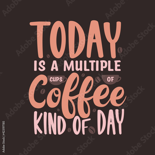 Today is a multiple cups of Coffee kind of day. Coffee quotes lettering design.