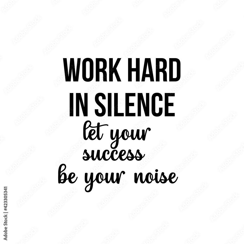 Motivation and inspiration quote: work hard in silence let your success be your noise Motivation and inspiration quote: work hard in silence let your success be your noise
