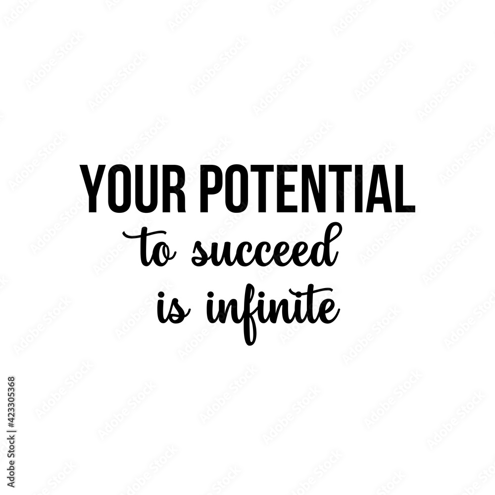 Motivation and inspiration quote: your potential to succeed is infinite