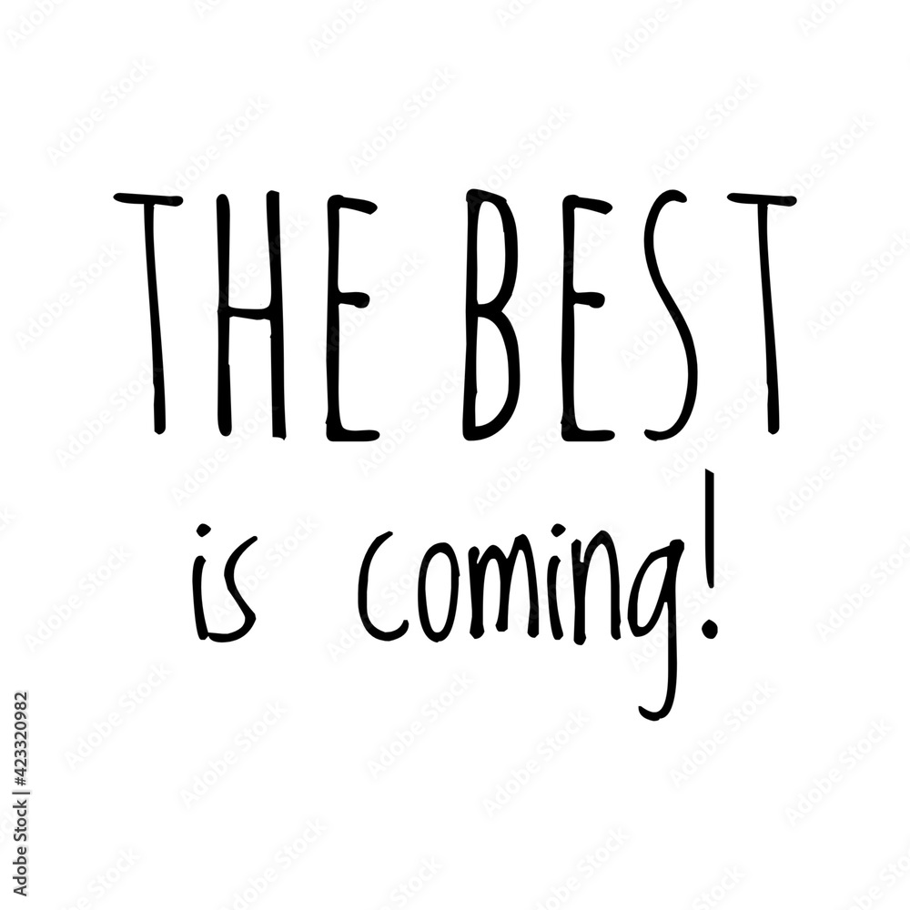 ''The best is coming'' Lettering