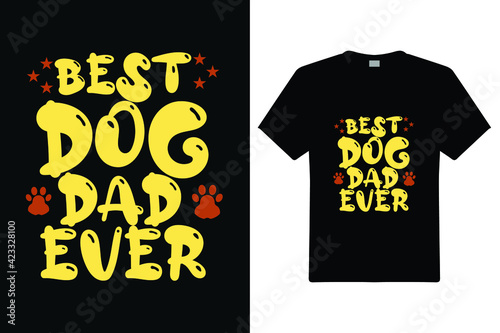 Best Dog Dad Ever T Shirt Design. Mom Typography t-shirt. Vector Illustration quotes. Design template for t shirt print, poster, cases, cover, banner, gift card, label sticker, flyer, mug.