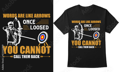Words are like arrows once loosed you cannot call them back archery t-shirt design