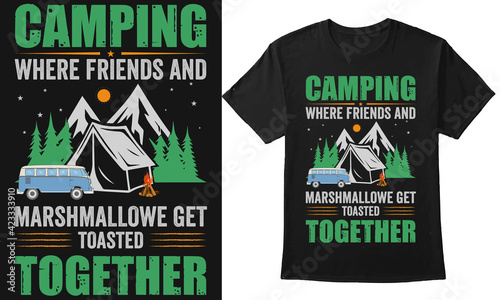 Camping where friends and marshmallow get toasted together camping t-shirt design
