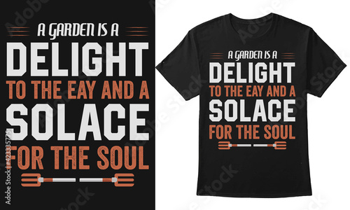 A garden is a delight to the eye and a solace for the soul gardening planet t-shirt design