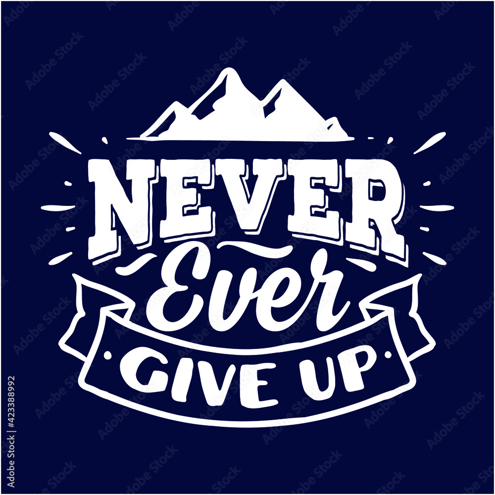 Never Ever Give up : Sayings and Christian Quotes.100% vector for t shirt, pillow, mug, sticker and other Printing media.Jesus christian saying EPS Digital Prints file.