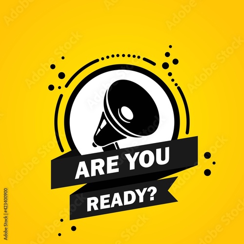 Megaphone with Are you ready speech bubble banner. Loudspeaker. Label for business, marketing and advertising. Vector on isolated background. EPS 10
