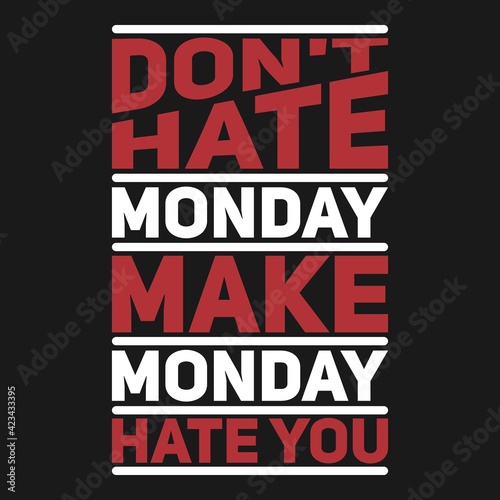 Don t Hate Monday Make Monday Hate You. Unique and Trendy Poster Design.