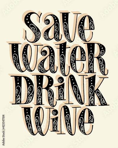 Save Water Drink Wine Hand Lettering. Text For Restaurant, Winery, Vineyard, Festival. Phrase For Menu, Print, Poster, Sign, Label, Sticker Web Design Element. Vector Vintage Typography