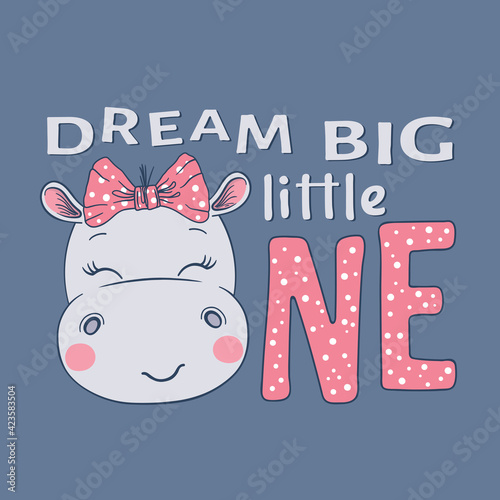 Dream Big Little One slogan text with fun little hippo girl face on dark background for t-shirt graphics, fashion prints, posters and other uses
