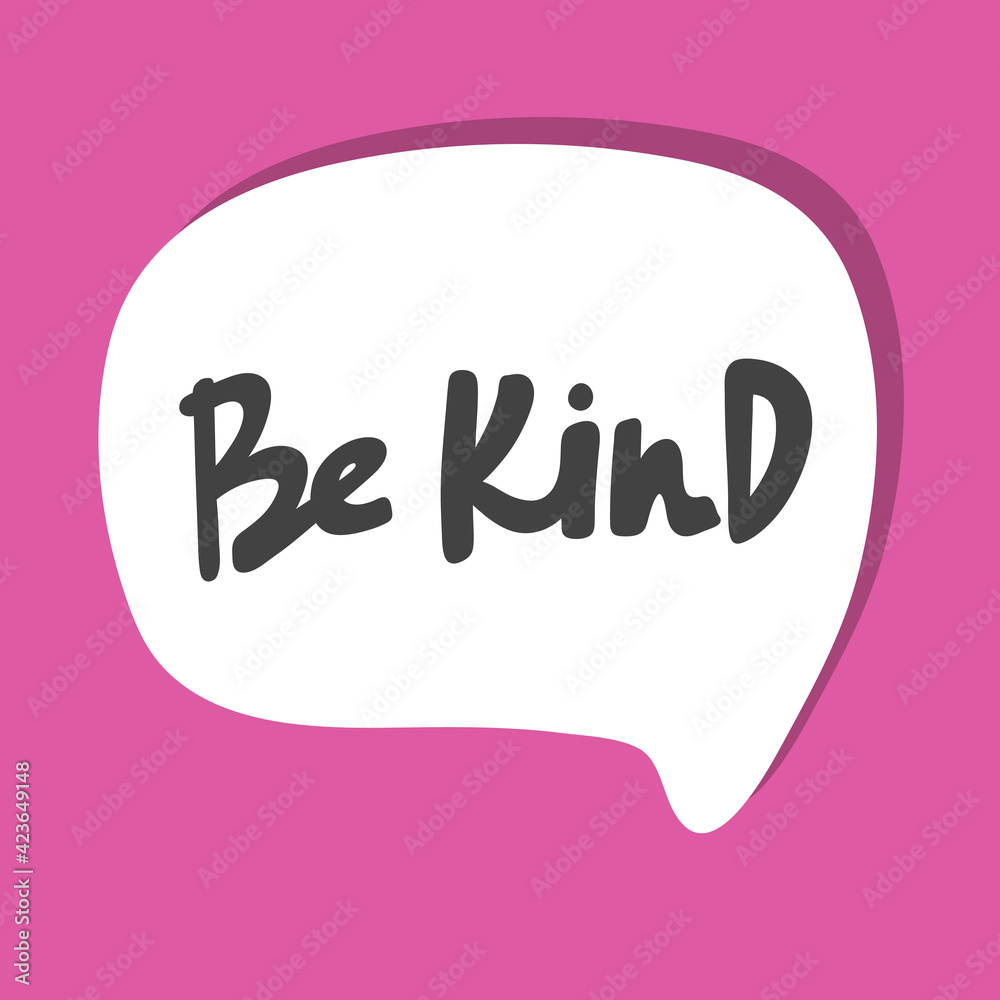 Fototapeta premium Be kind. Hand drawn sticker bubble white speech logo. Good for tee print, as a sticker, for notebook cover. Calligraphic lettering vector illustration in flat style.