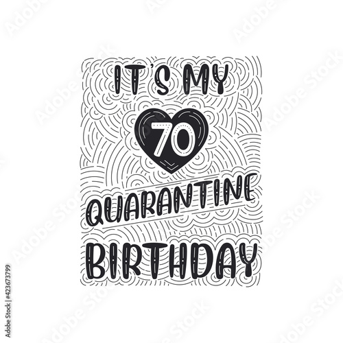 It's my 70 Quarantine birthday. 70 years birthday celebration in Quarantine.