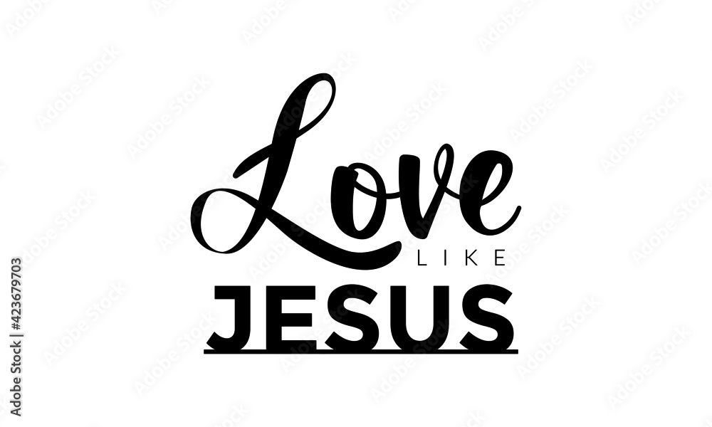 Love like Jesus, Christian faith, Typography for print or use as poster, card, flyer or T Shirt