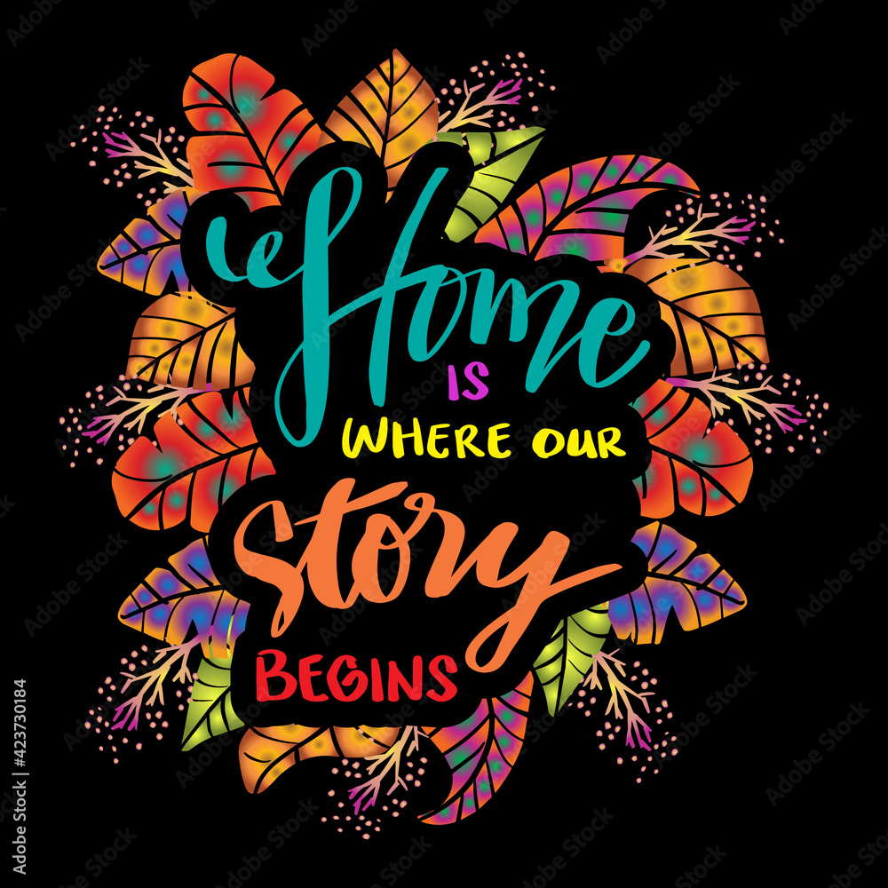 Obraz premium Home is where our story begins. Motivational quote.