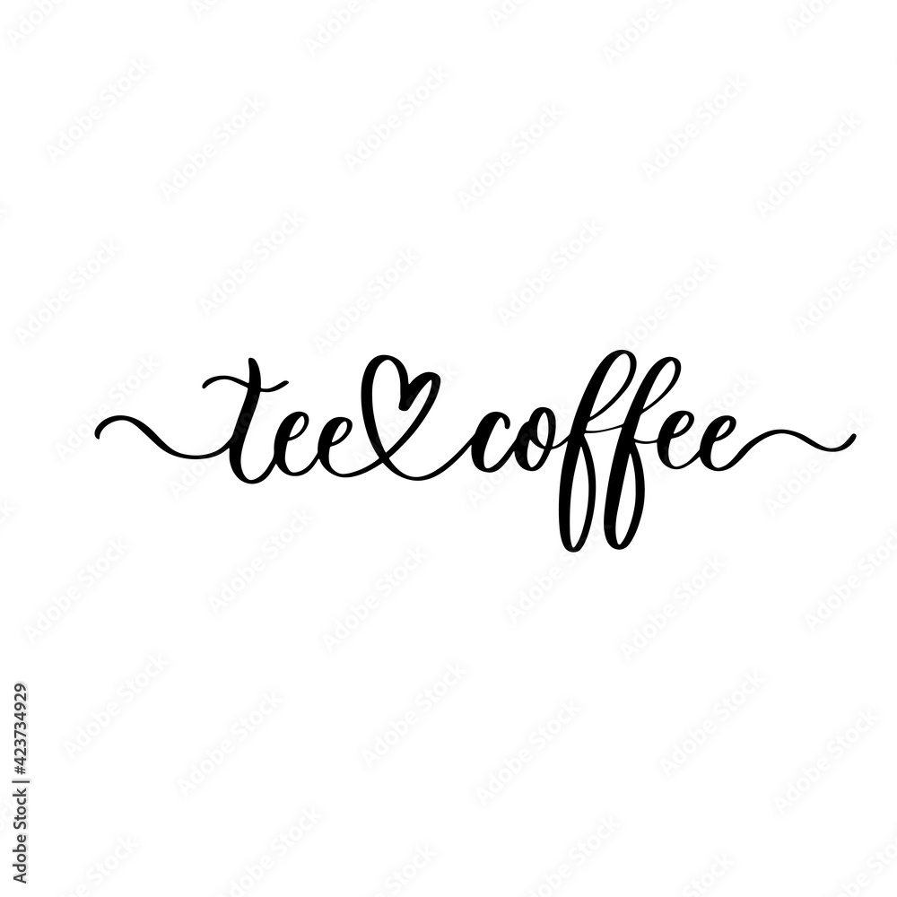 Tee and coffee. Lettering. Design for greeting cards, posters, T-shirts, banners, print invitations.