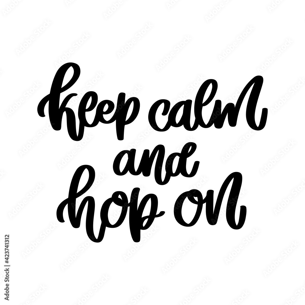 Keep calm and hop on. Hand drawn lettering quote isolated on white background. Happy Easter vector illustration. Keep calm and hop on. Hand drawn lettering quote isolated on white background. Happy Easter vector illustration.