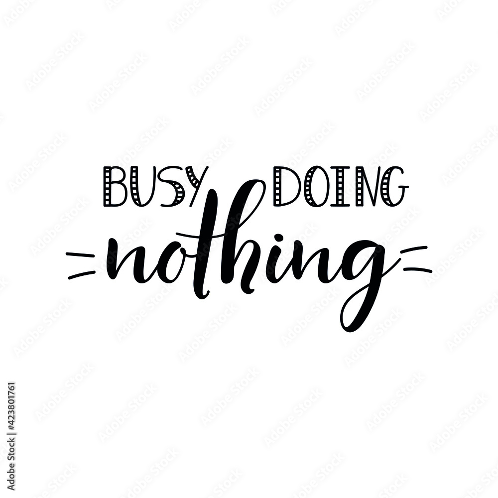 Busy doing nothing. Lettering. Ink illustration. t-shirt design.