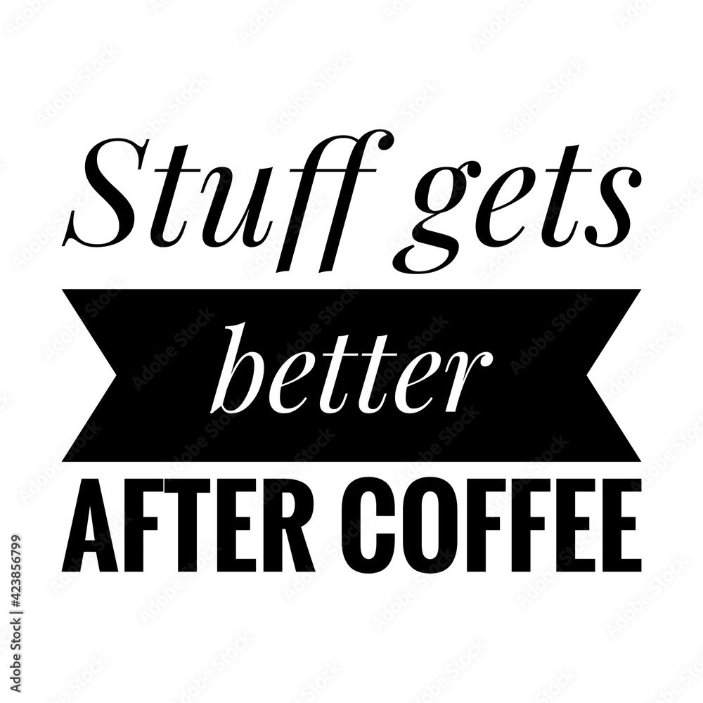 ''Stuff gets better after coffee'' Lettering ''Stuff gets better after coffee'' Lettering