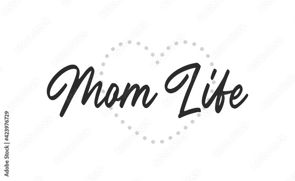 Mom life lettering. Calligraphy vector design. Good for t shirt print, greeting card, poster, mug, and gift design.