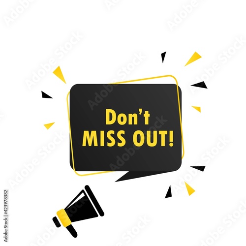 Megaphone with Do not miss out speech bubble banner. Loudspeaker. Can be used for business, marketing and advertising. Vector EPS 10. Isolated on white background