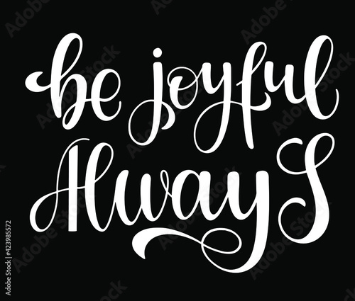 The inscription: be joyful always. Motivational phrase for a poster, poster, postcard, decoration. Vector illustration.