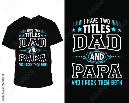 I have two titles dad and papa and I rock them both, T-Shirt, Pillow, Mug, posters, greeting cards, etc, Design template vector