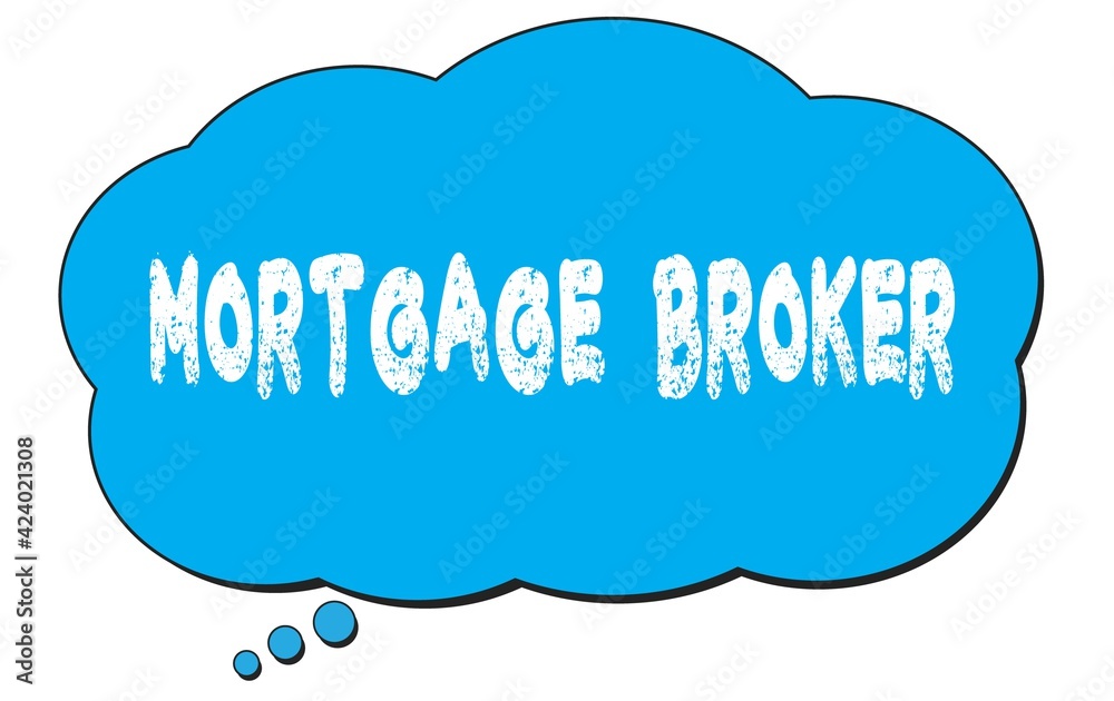 MORTGAGE BROKER text written on a blue thought bubble. MORTGAGE BROKER text written on a blue thought bubble.