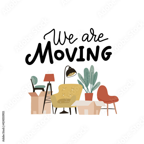 We are moving - lettering banner. Moving to new house concept. Home furniture in cardboard boxes, plant, , armchair, floor lamps. Transport, removal company services. Cartoon flat vector illustration