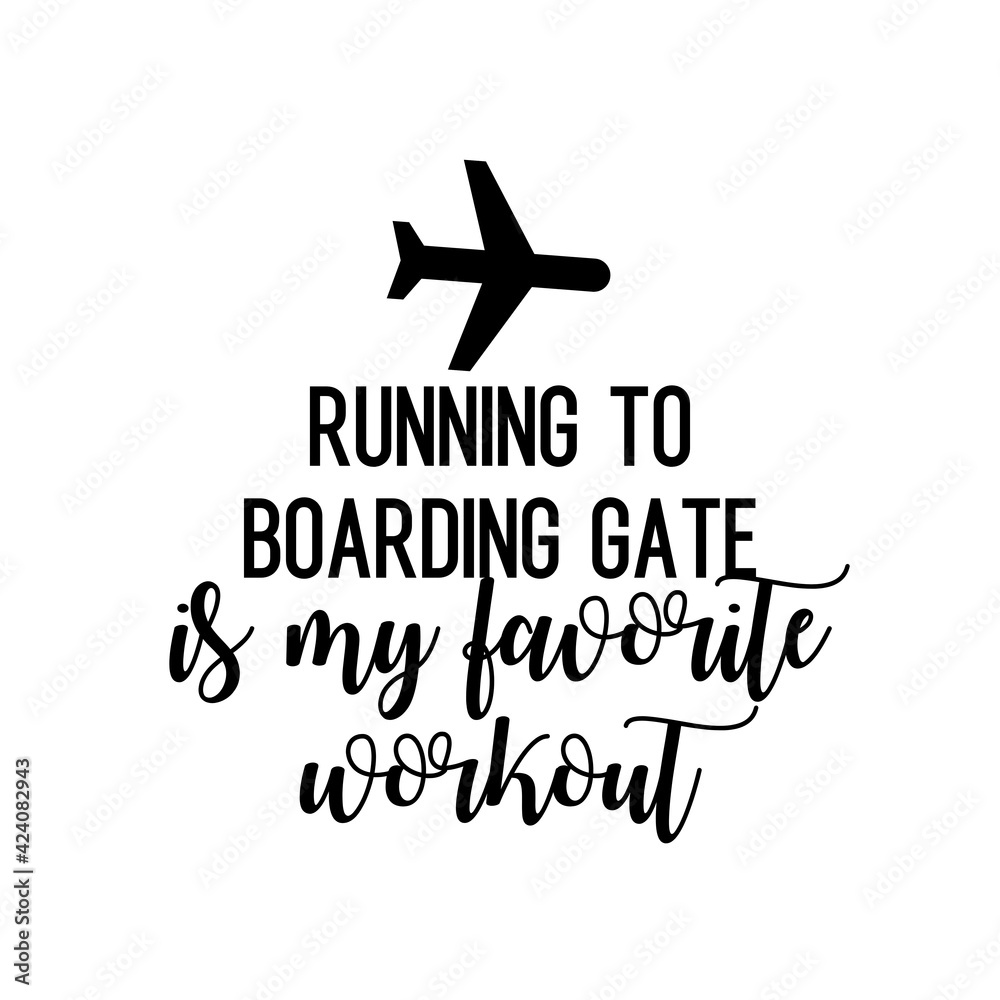 Travel and inspirational quote: running to boarding gate is my favorite workout, quote for your social media Travel and inspirational quote: running to boarding gate is my favorite workout, quote for your social media