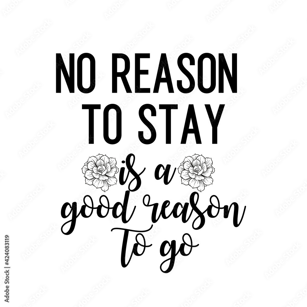 Travel and inspirational quote : no reason to stay is a good reason to go, quote for your social media