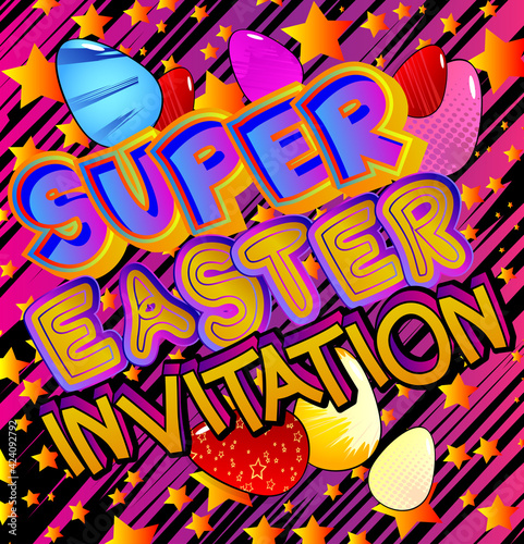 Super Easter Invitation - Comic book style holiday related text. Greeting card, social media post, and poster. Words, quote on colorful background. Banner, template. Cartoon vector illustration.