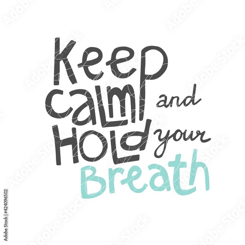 Quote Keep calm and hold your breath. Isolated on white background. Vector illustration. Poster, print, sticker, card design. Lettering, sea life, ocean, tourism, free diving, sport, hobby.