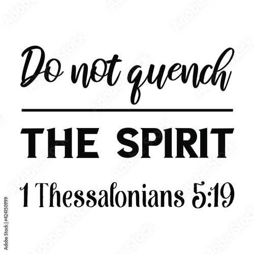  Do not quench the Spirit. Bible verse quote
